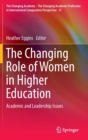 The Changing Role of Women in Higher Education : Academic and Leadership Issues - Book