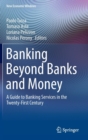 Banking Beyond Banks and Money : A Guide to Banking Services in the Twenty-First Century - Book