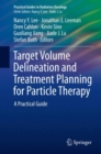 Target Volume Delineation and Treatment Planning for Particle Therapy : A Practical Guide - Book