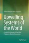 Upwelling Systems of the World : A Scientific Journey to the Most Productive Marine Ecosystems - Book