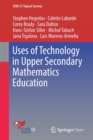 Uses of Technology in Upper Secondary Mathematics Education - Book