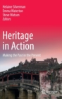 Heritage in Action : Making the Past in the Present - Book