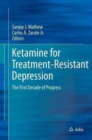 Ketamine for Treatment-Resistant Depression : The First Decade of Progress - Book