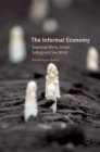 The Informal Economy : Seasonal Work, Street Selling and Sex Work - Book