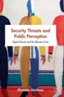 Security Threats and Public Perception : Digital Russia and the Ukraine Crisis - Book