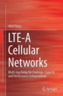 LTE-A Cellular Networks : Multi-Hop Relay for Coverage, Capacity and Performance Enhancement - Book
