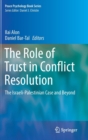 The Role of Trust in Conflict Resolution : The Israeli-Palestinian Case and Beyond - Book