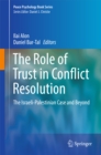 The Role of Trust in Conflict Resolution : The Israeli-Palestinian Case and Beyond - eBook