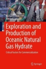 Exploration and Production of Oceanic Natural Gas Hydrate : Critical Factors for Commercialization - Book
