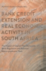Bank Credit Extension and Real Economic Activity in South Africa : The Impact of Capital Flow Dynamics, Bank Regulation and Selected Macro-Prudential Tools - Book