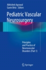 Pediatric Vascular Neurosurgery : Principles and Practice of Neurovascular Disorders (Part 1) - eBook