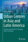 Urban Centres in Asia and Latin America : Heritage and Identities in Changing Urban Landscapes - Book