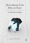 Hard Atheism and the Ethics of Desire : An Alternative to Morality - Book