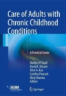 Care of Adults with Chronic Childhood Conditions : A Practical Guide - Book