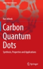 Carbon Quantum Dots : Synthesis, Properties and Applications - Book