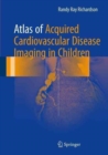 Atlas of Acquired Cardiovascular Disease Imaging in Children - Book
