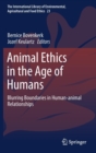 Animal Ethics in the Age of Humans : Blurring Boundaries in Human-Animal Relationships - Book