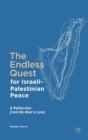 The Endless Quest for Israeli-Palestinian Peace : A Reflection from No Man's Land - Book
