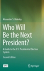 Who Will be the Next President? : A Guide to the U.S. Presidential Election System - Book
