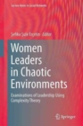 Women Leaders in Chaotic Environments : Examinations of Leadership Using Complexity Theory - Book