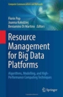 Resource Management for Big Data Platforms : Algorithms, Modelling, and High-Performance Computing Techniques - Book