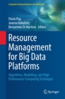 Resource Management for Big Data Platforms : Algorithms, Modelling, and High-Performance Computing Techniques - eBook