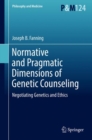 Normative and Pragmatic Dimensions of Genetic Counseling : Negotiating Genetics and Ethics - Book