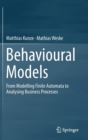 Behavioural Models : From Modelling Finite Automata to Analysing Business Processes - Book
