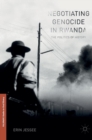 Negotiating Genocide in Rwanda : The Politics of History - Book