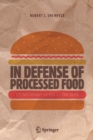 In Defense of Processed Food : It's Not Nearly as Bad as You Think - Book
