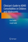 Clinician's Guide to ADHD Comorbidities in Children and Adolescents : Case Studies - Book