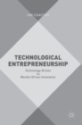Technological Entrepreneurship : Technology-Driven vs Market-Driven Innovation - Book