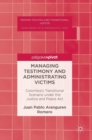 Managing Testimony and Administrating Victims : Colombia’s Transitional Scenario under the Justice and Peace Act - Book