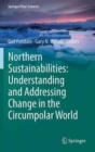 Northern Sustainabilities: Understanding and Addressing Change in the Circumpolar World - Book