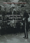 Colonialism in Greenland : Tradition, Governance and Legacy - Book
