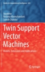 Twin Support Vector Machines : Models, Extensions and Applications - Book
