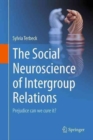 The Social Neuroscience of Intergroup Relations: : Prejudice, can we cure it? - Book