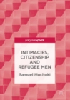 Intimacies, Citizenship and Refugee Men - Book