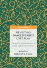 Revisiting Shakespeare’s Lost Play : Cardenio/Double Falsehood in the Eighteenth Century - Book