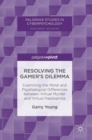 Resolving the Gamer's Dilemma : Examining the Moral and Psychological Differences Between Virtual Murder and Virtual Paedophilia - Book