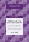 Resolving the Gamer's Dilemma : Examining the Moral and Psychological Differences between Virtual Murder and Virtual Paedophilia - eBook