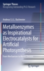 Metalloenzymes as Inspirational Electrocatalysts for Artificial Photosynthesis : From Mechanism to Model Devices - Book