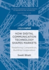 How Digital Communication Technology Shapes Markets : Redefining Competition, Building Cooperation - Book