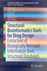 Structural Bioinformatics Tools for Drug Design : Extraction of Biologically Relevant Information from Structural Databases - Book