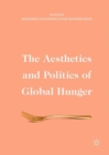 The Aesthetics and Politics of Global Hunger - Book