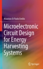 Microelectronic Circuit Design for Energy Harvesting Systems - Book