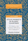 Stock Markets in Islamic Countries : An Inquiry into Volatility, Efficiency and Integration - Book