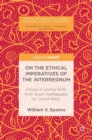 On the Ethical Imperatives of the Interregnum : Essays in Loving Strife from Soren Kierkegaard to Cornel West - Book