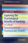 Exploring the Psychological Benefits of Hardship : A Critical Reassessment of Posttraumatic Growth - eBook