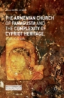 The Armenian Church of Famagusta and the Complexity of Cypriot Heritage : Prayers Long Silent - Book